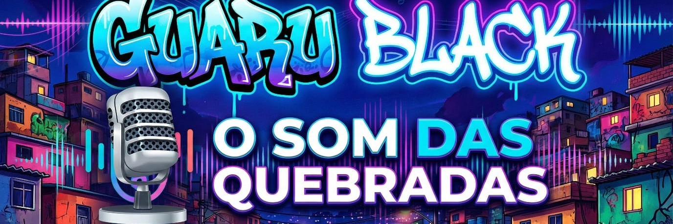 RADIO GUARUBLACK - O SOM  DAS  QUEBRADAS